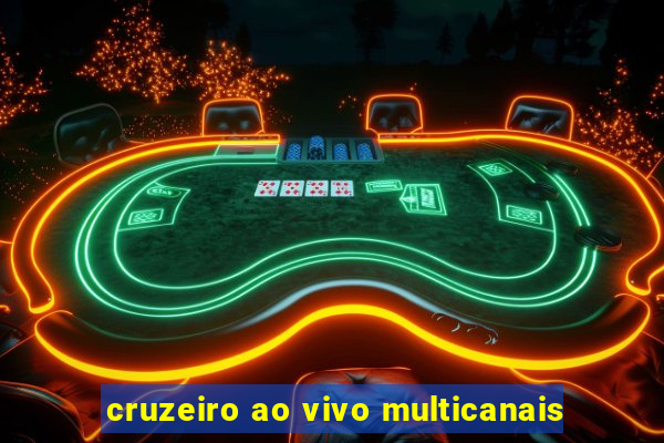 cruzeiro ao vivo multicanais